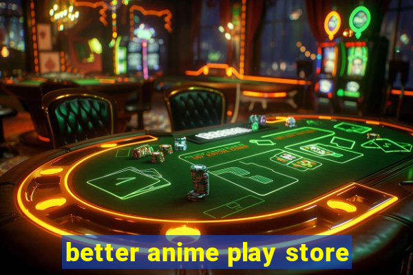 better anime play store